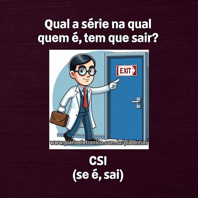 Qual a série na qual quem é, tem que sair?

CSI (se é, sai)